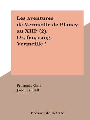 cover image of Les aventures de Vermeille de Plancy au XIIIe (2). Or, feu, sang, Vermeille !